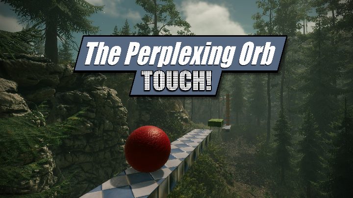 The Perplexing Orb Touch!